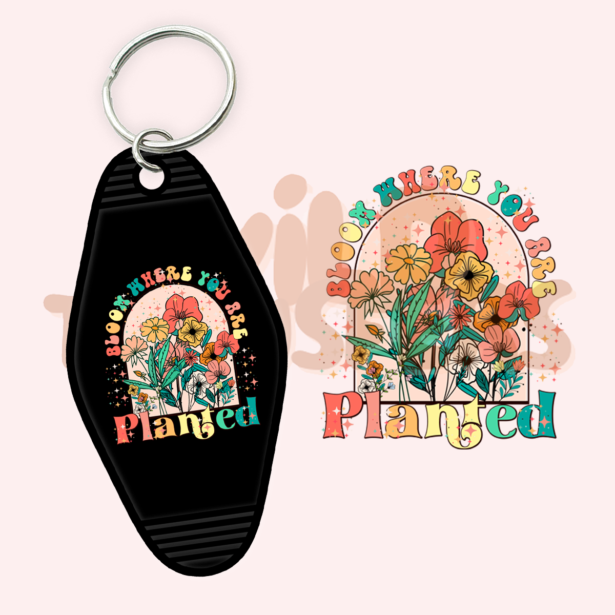 Bloom where you are Planted UV DTF Motel Keychain Transfer